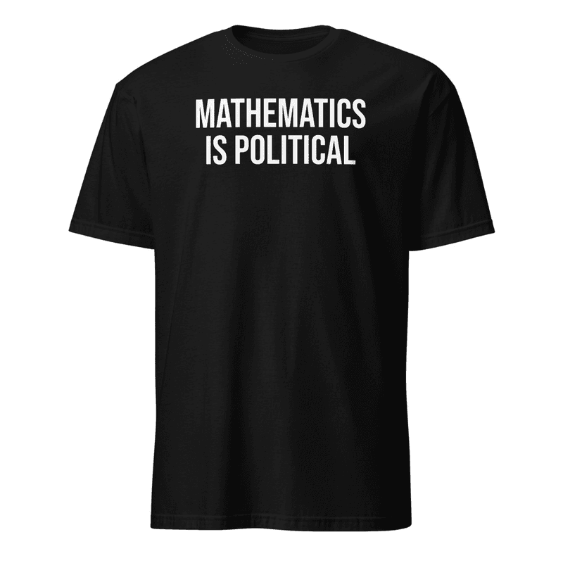 MATHEMATICS IS POLITICAL